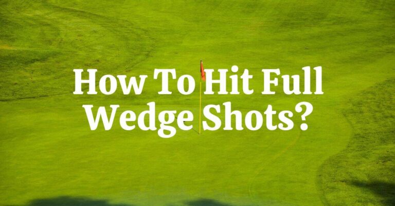 How to hit full wedge shots