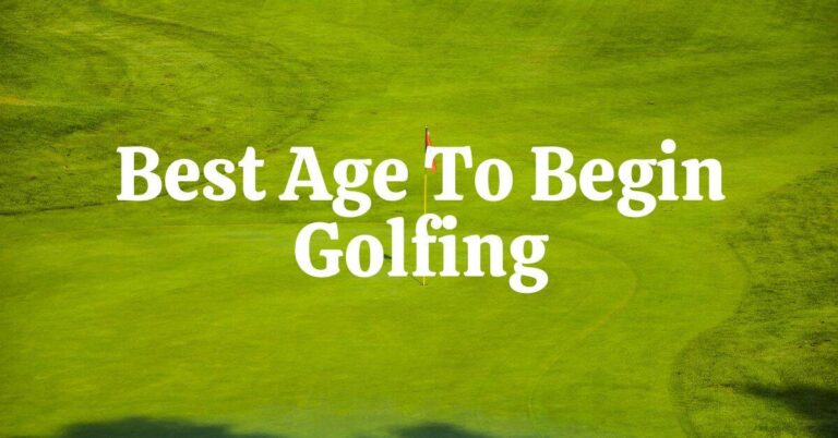 The Best Age To Start Golfing
