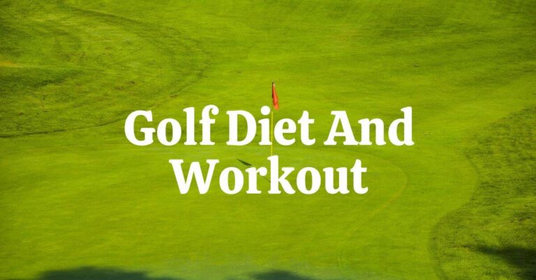 The Best Diet And Workouts For Golfers