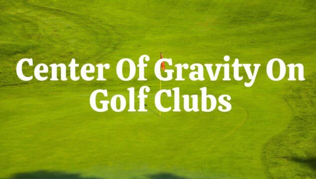 The Center of Gravity on Golf Clubs
