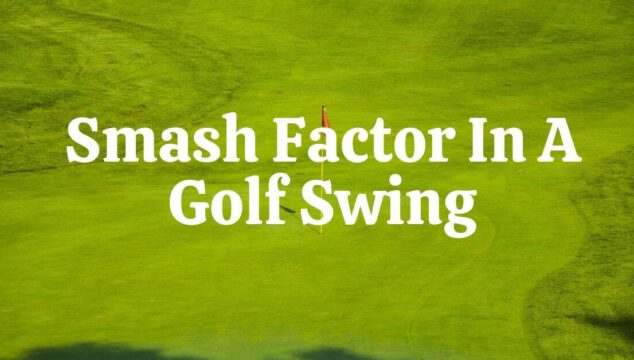 Understanding Smash Factor in a Golf Swing
